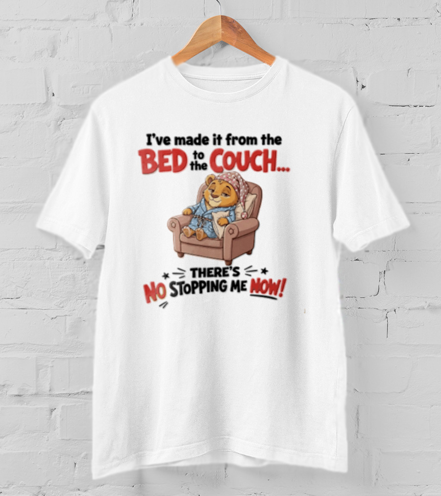 I've Made It From The Bed To The Couch There Is No Stopping Me Pajama Bear Relaxation T-Shirt