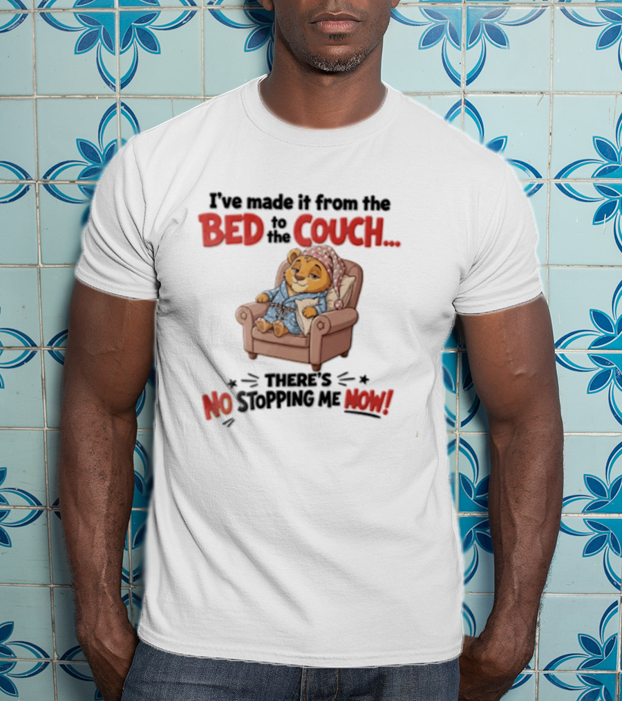 I've Made It From The Bed To The Couch There Is No Stopping Me Pajama Bear Relaxation T-Shirt