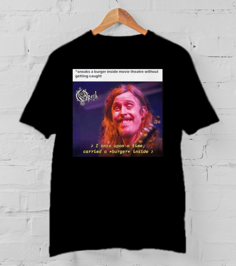 Opeth Mikael Akerfeldt Sneaks A Burger Inside Movie Theatre Without Getting Caught T-Shirt