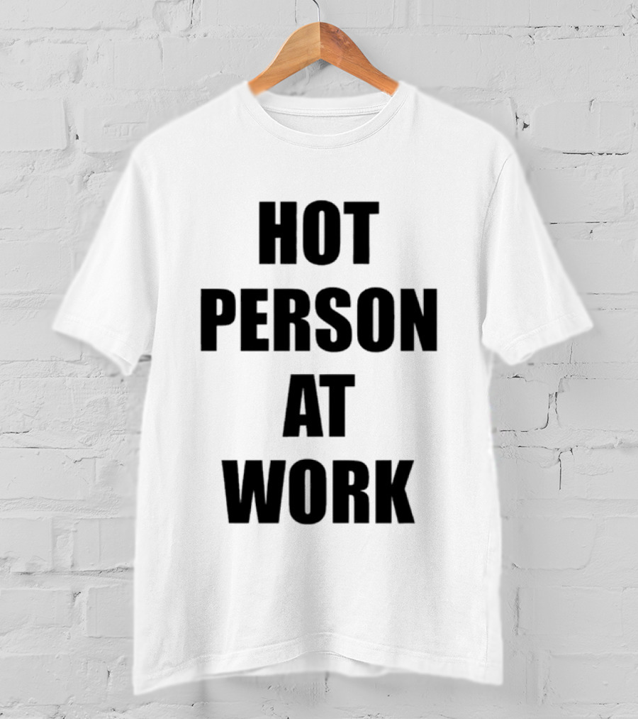 Hot Person At Work T-Shirt