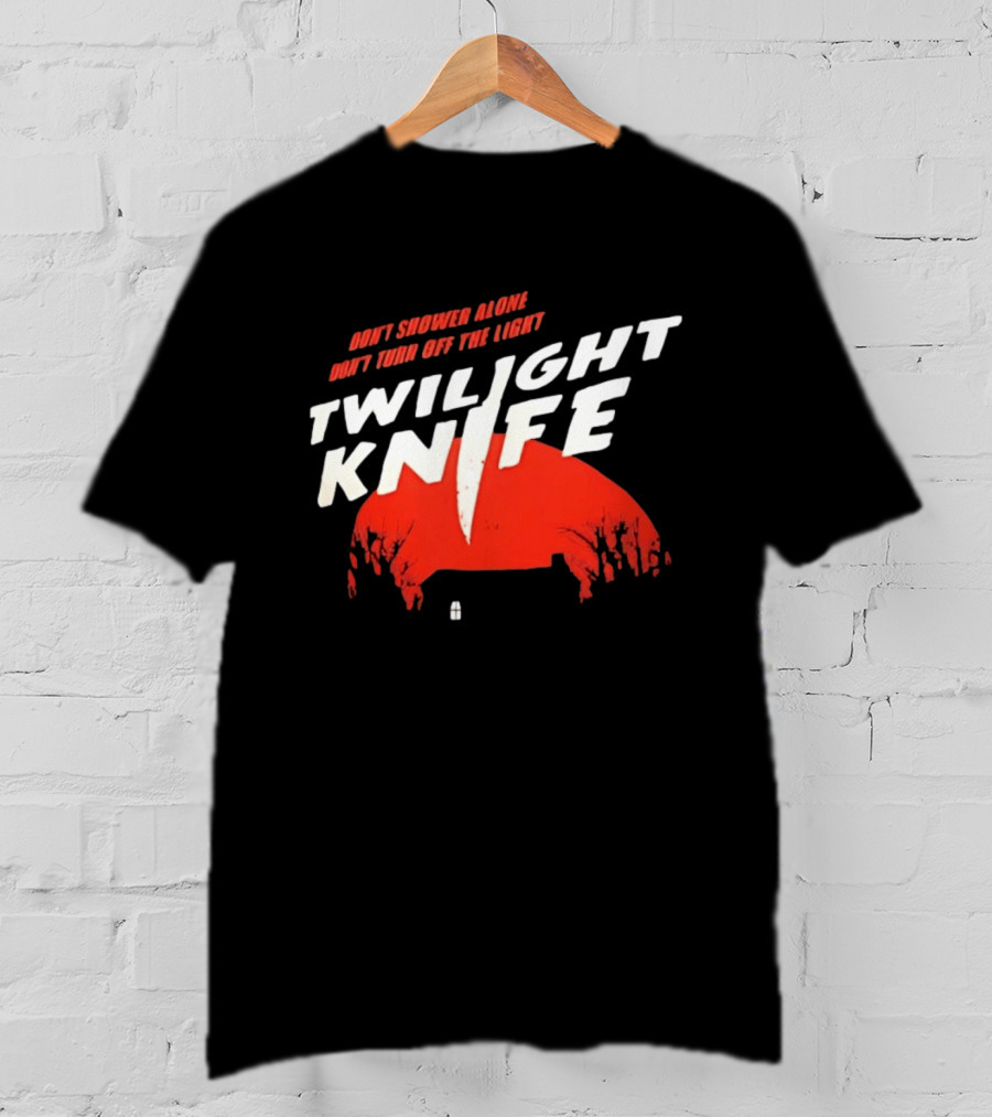 Twilight Knife Don't Shower Alone Don't Turn Off The Light Horror Suspense T-Shirt