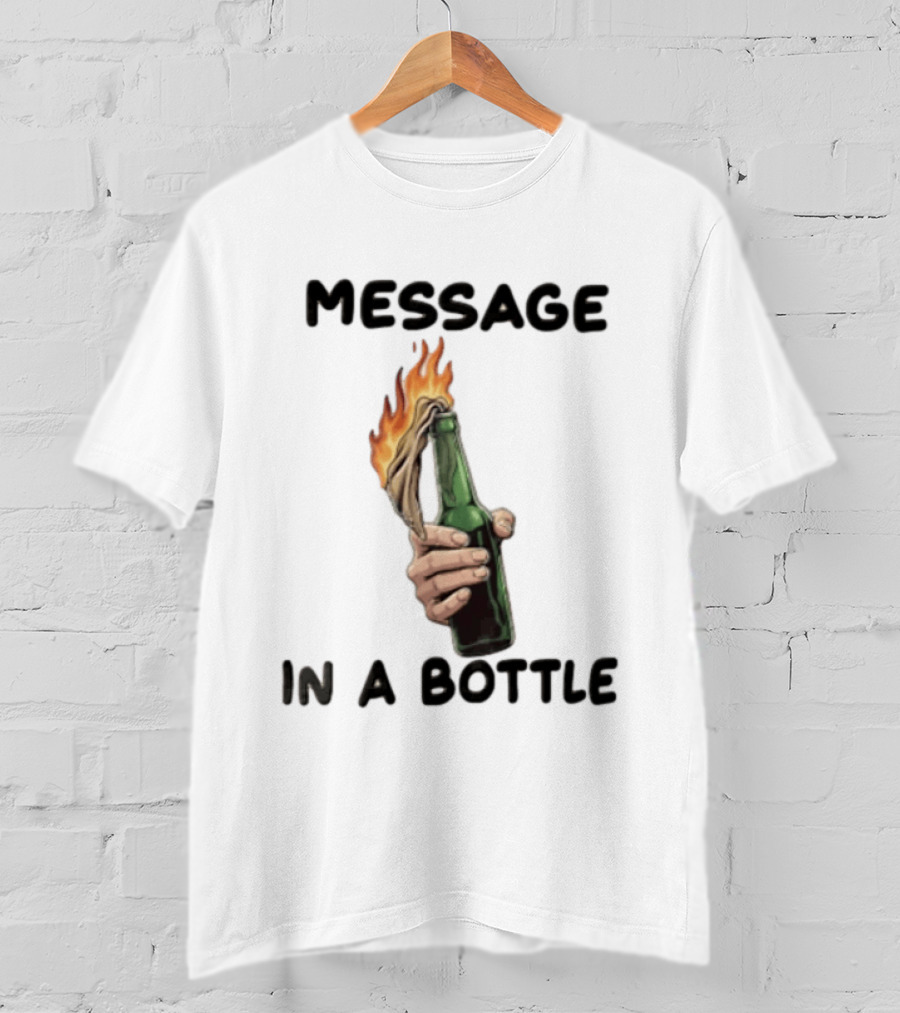 MESSAGE IN A BOTTLE Hand Holding Burning Molotov Cocktail T-Shirt
