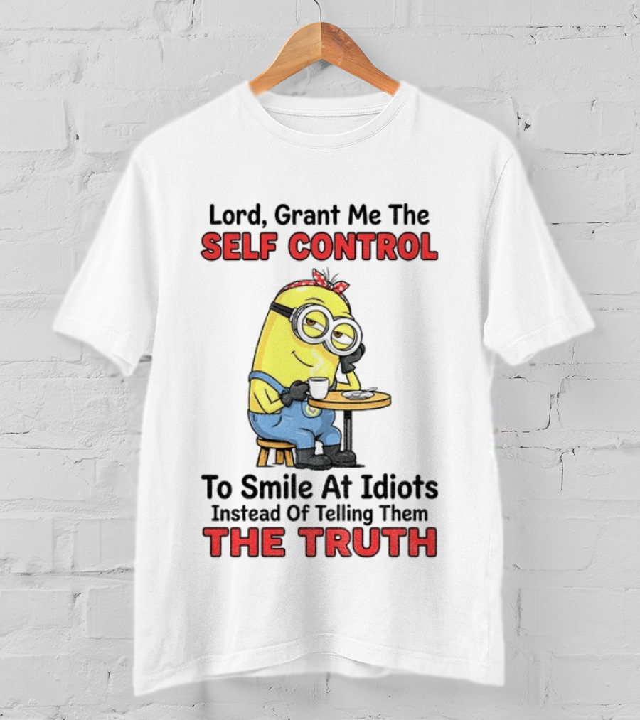 Lord Grant Me The Self Control To Smile At Idiots Instead Of Telling Them The Truth T-Shirt