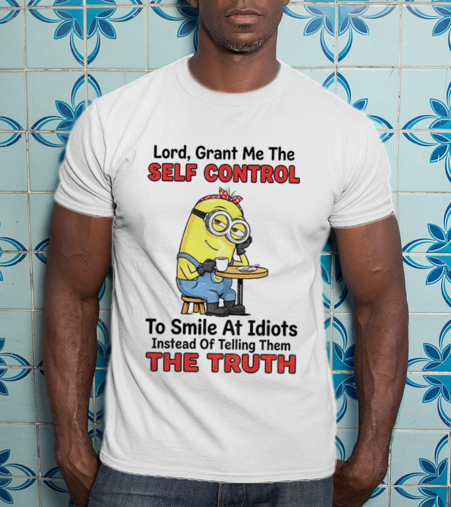 Lord Grant Me The Self Control To Smile At Idiots Instead Of Telling Them The Truth T-Shirt