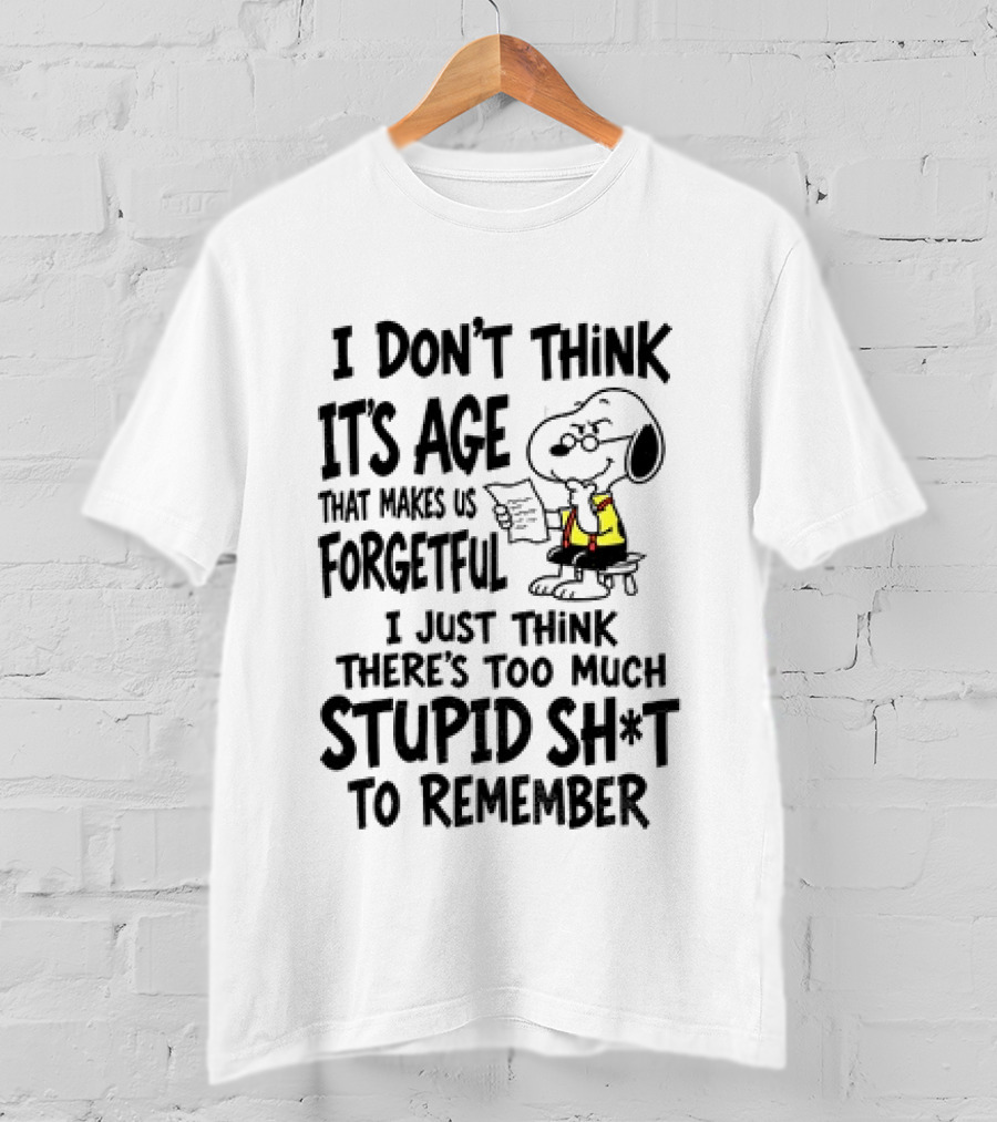 Snoopy I Don't Think It's Age That Makes Us Forgetful Too Much Stupid Shit To Remember T-Shirt