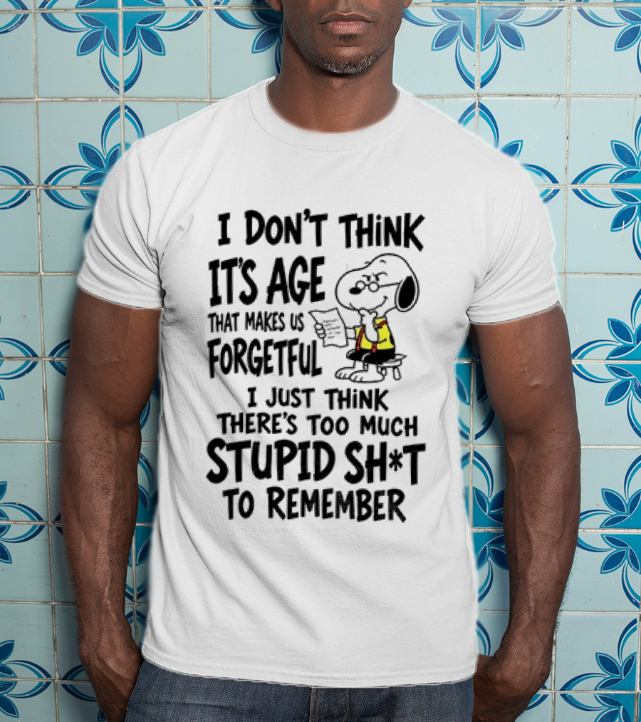 Snoopy I Don't Think It's Age That Makes Us Forgetful Too Much Stupid Shit To Remember T-Shirt