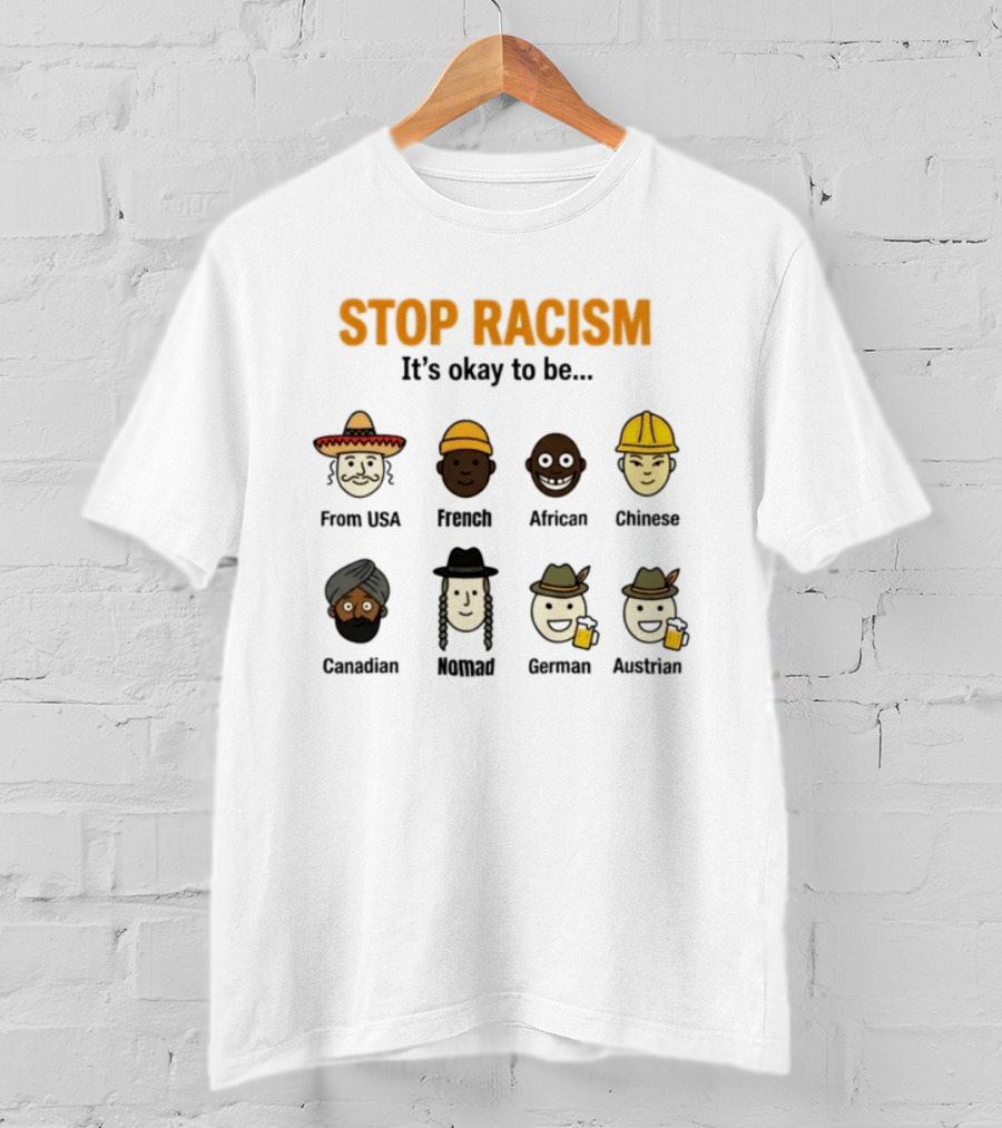Stop Racism It's Okay To Be From USA French African Chinese Canadian Nomad German Austrian T-Shirt