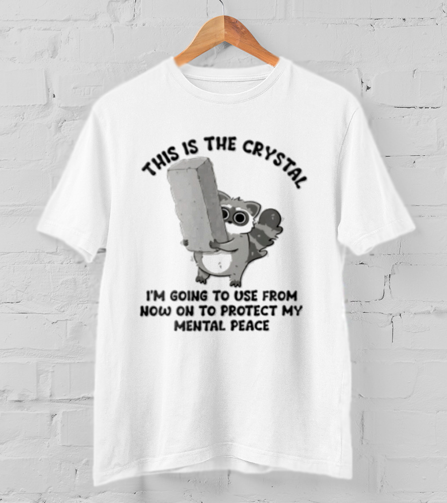 This Is The Crystal I'm Using To Protect My Mental Peace Raccoon Humor T-Shirt