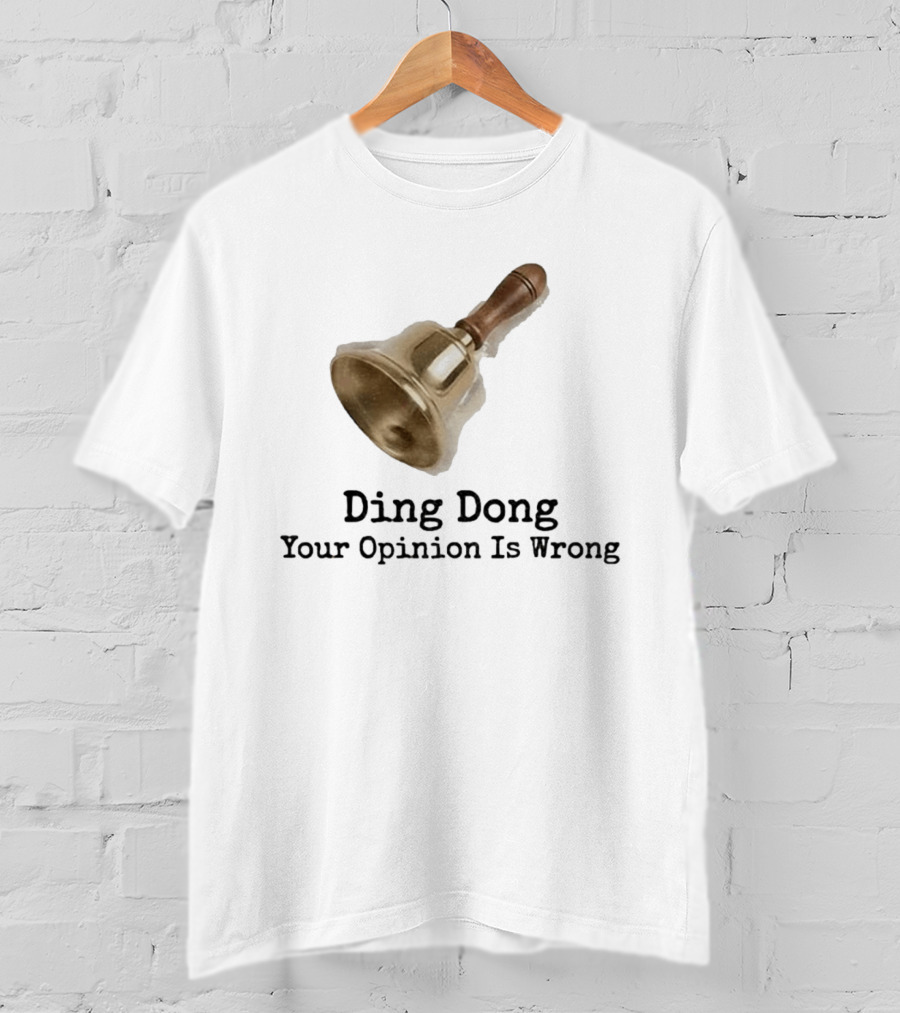 Ding Dong Bell Your Opinion Is Wrong Humorous Phrase T-Shirt