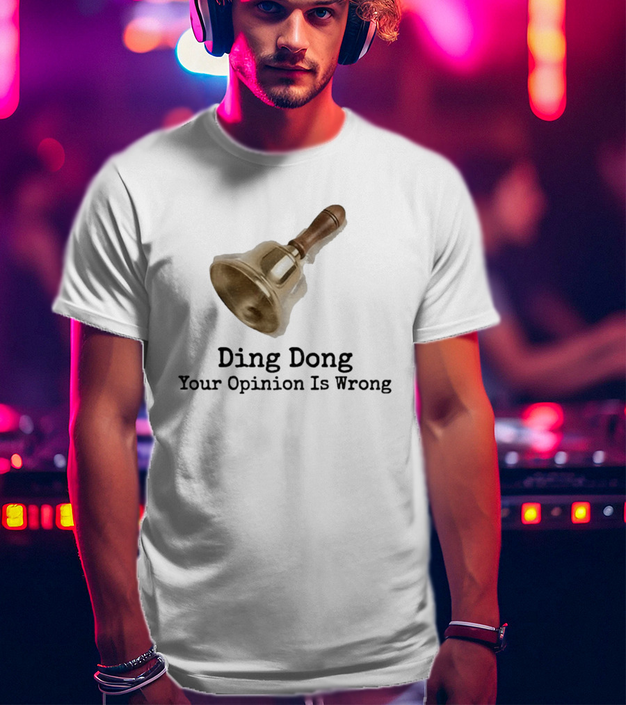 Ding Dong Bell Your Opinion Is Wrong Humorous Phrase T-Shirt