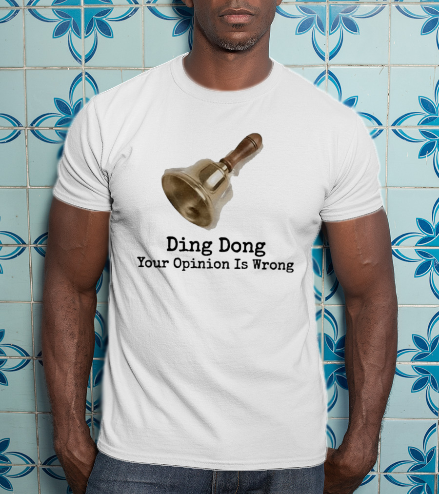 Ding Dong Bell Your Opinion Is Wrong Humorous Phrase T-Shirt