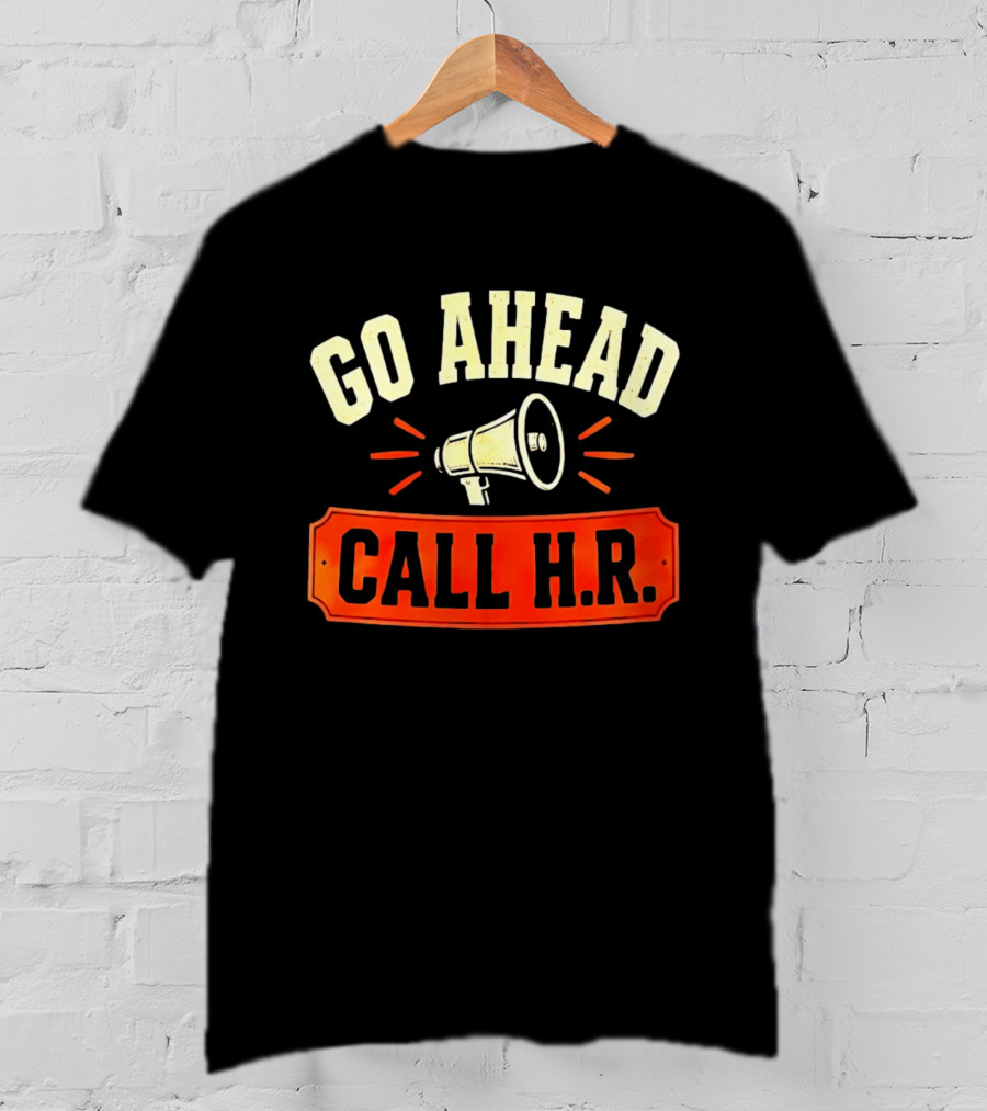 Go Ahead Call H.R. Megaphone Workplace Humor T-Shirt