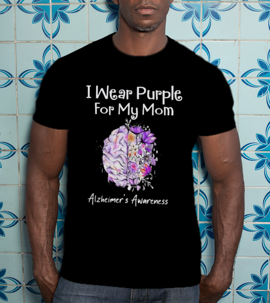 Alzheimer's Awareness I Wear Purple For My Mom Flower Brain T-Shirt