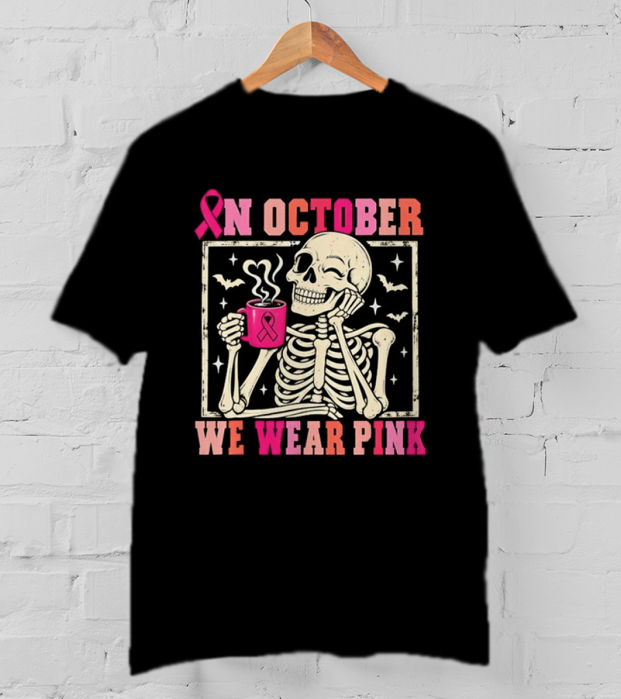 In October We Wear Pink Skeleton Breast Cancer Awareness Pink Ribbon T-Shirt