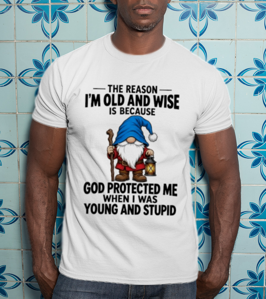 Gnome The Reason I'm Old And Wise Is Because God Protected Me When I Was Young And Stupid Lantern T-Shirt