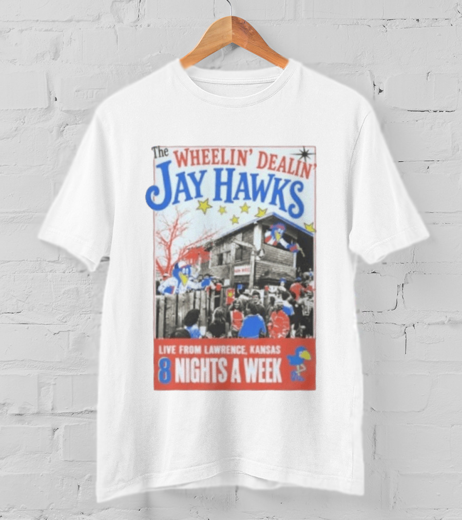 The Wheelin' Dealin' Jayhawks Live Lawrence Kansas 8 Nights A Week T-Shirt