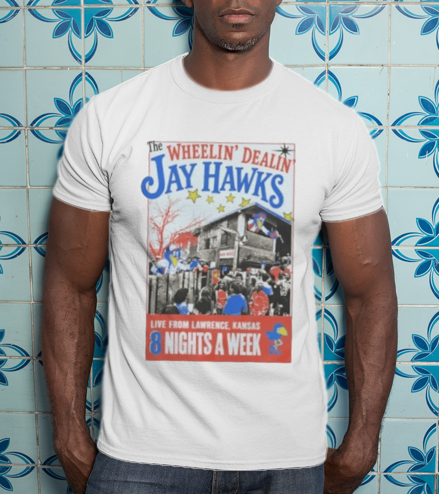 The Wheelin' Dealin' Jayhawks Live Lawrence Kansas 8 Nights A Week T-Shirt