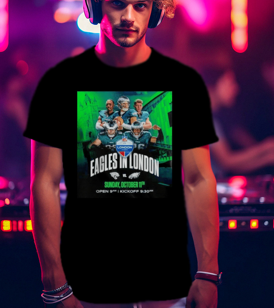 Eagles In London NFL London Games Jacksonville Vs Philadelphia Sunday October 11th 9AM T-Shirt
