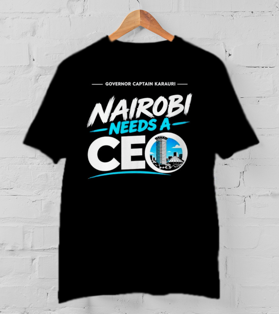 Governor Captain Karauri Nairobi Needs A CEO Cityscape T-Shirt