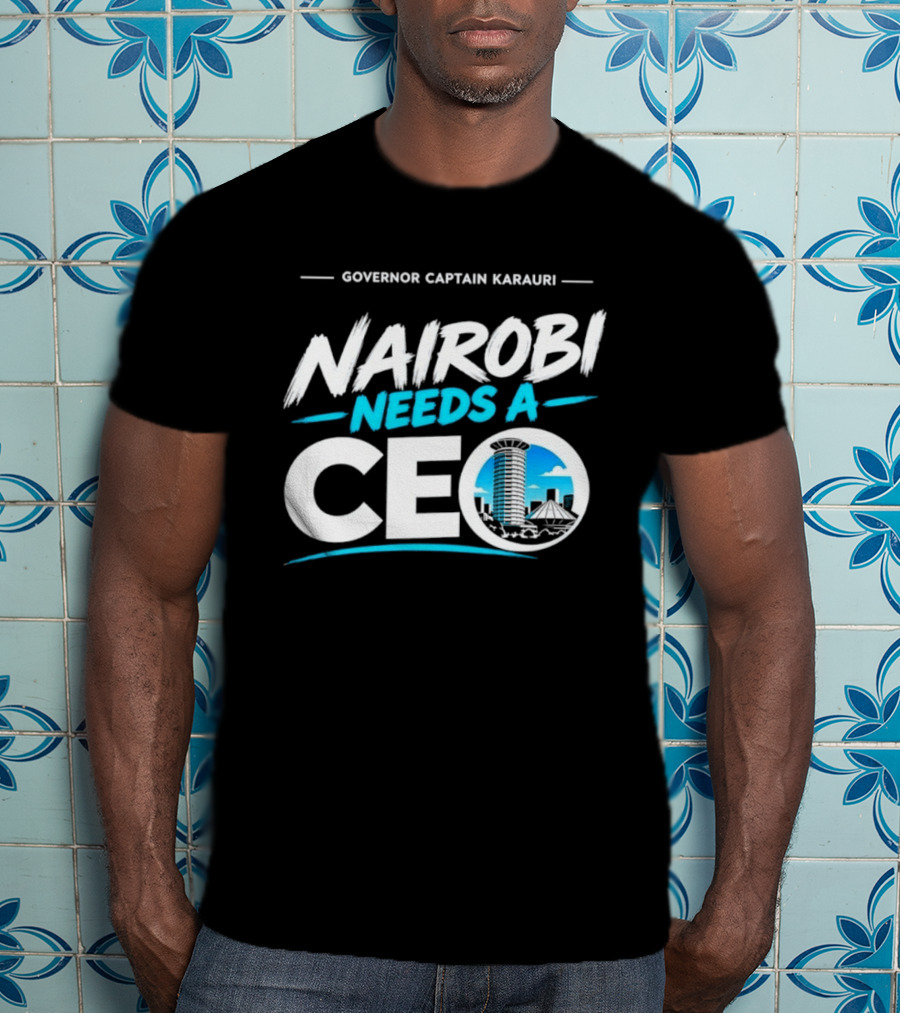 Governor Captain Karauri Nairobi Needs A CEO Cityscape T-Shirt