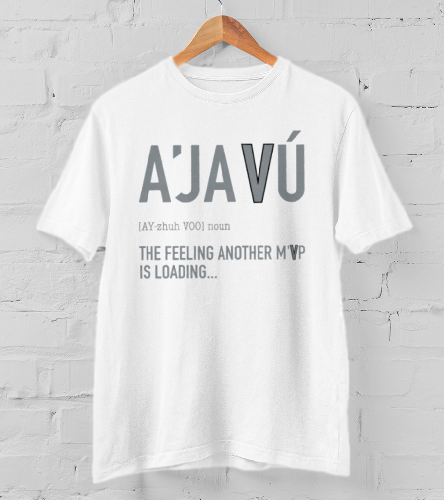 A'javú The Feeling Another M'VP Is Loading Noun Ay Zhuh Voo T-Shirt