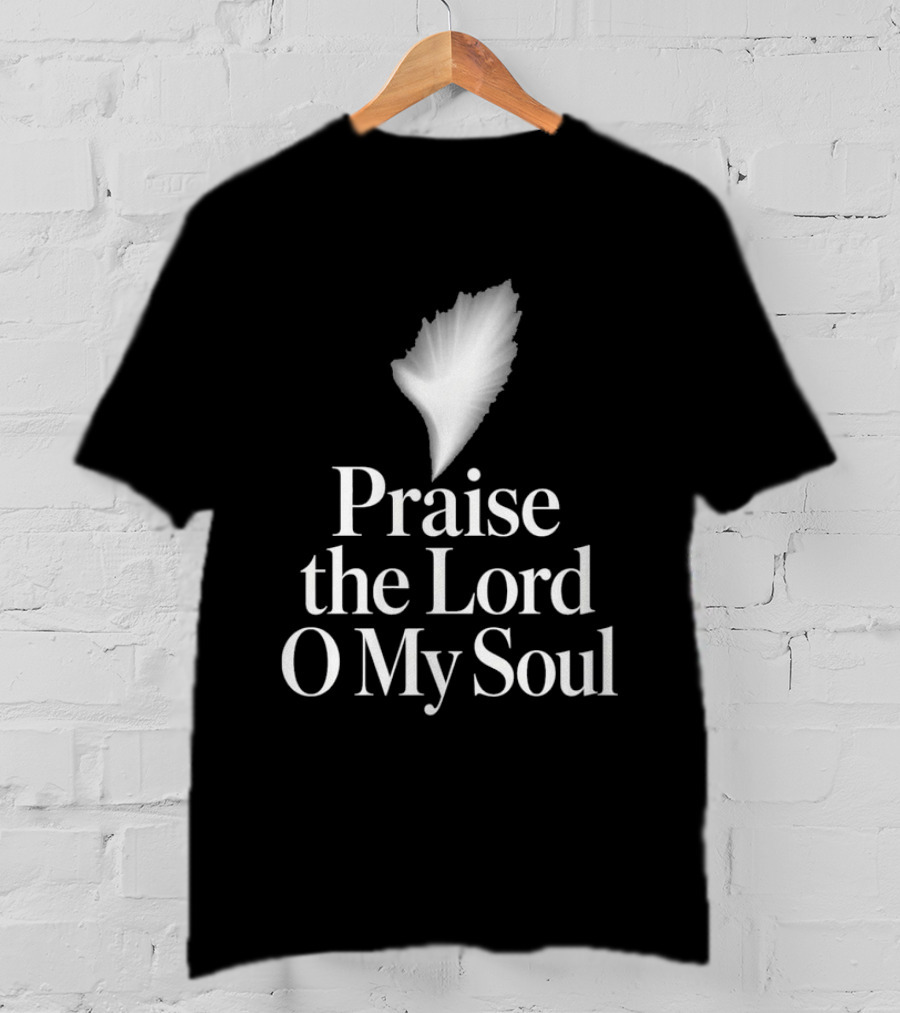Praise The Lord O My Soul With Feather Element T-Shirt
