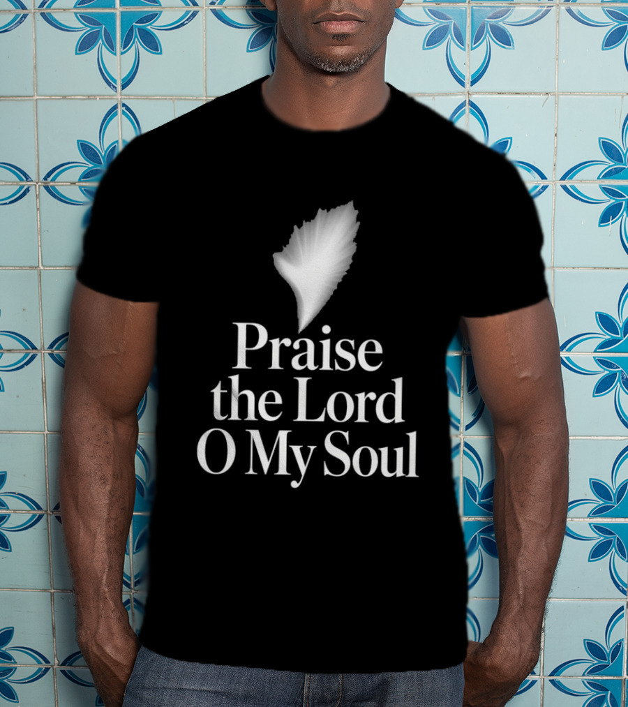Praise The Lord O My Soul With Feather Element T-Shirt