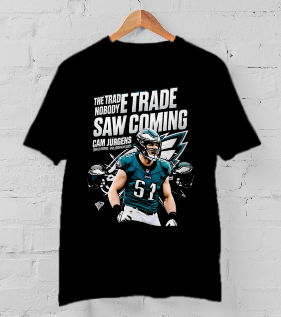 Cam Jurgens Philadelphia Eagles The Trade Saw Coming 51 T-Shirt