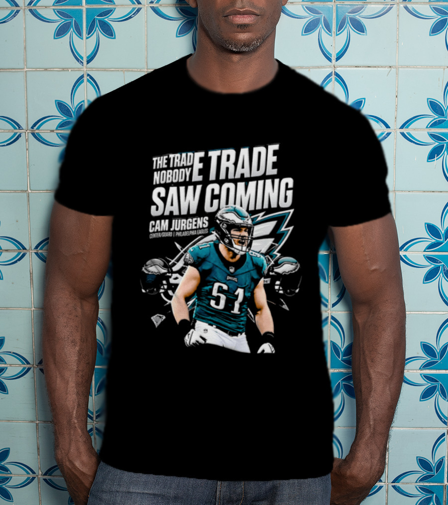 Cam Jurgens Philadelphia Eagles The Trade Saw Coming 51 T-Shirt