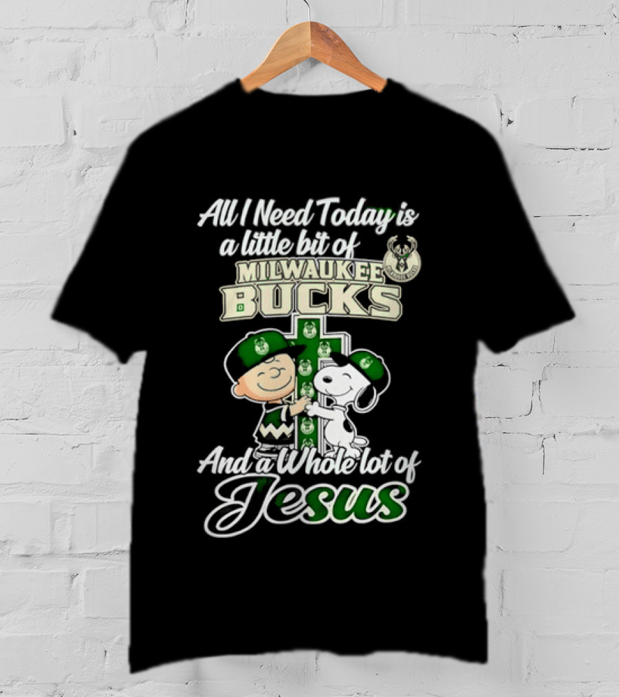 All I Need Today Is A Little Bit Of Milwaukee Bucks And Whole Lot Of Jesus Charlie Brown Snoopy T-Shirt