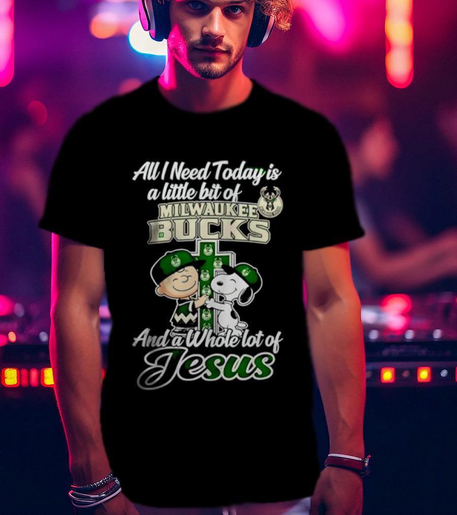 All I Need Today Is A Little Bit Of Milwaukee Bucks And Whole Lot Of Jesus Charlie Brown Snoopy T-Shirt