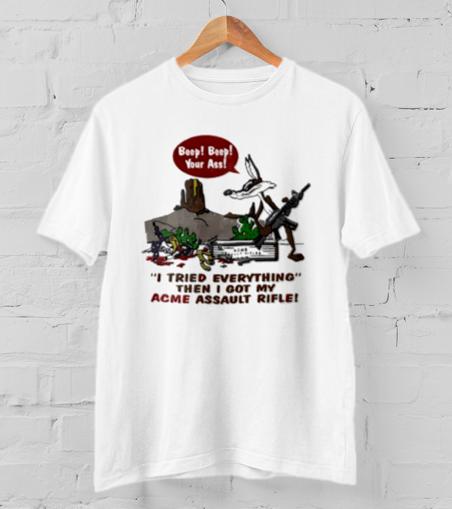 Looney Tunes Beep Beep I Tried Everything Then I Got My Acme Assault Rifle T-Shirt