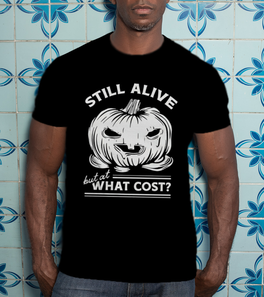 Still Alive But At What Cost Halloween Pumpkin Jack O' Lantern T-Shirt