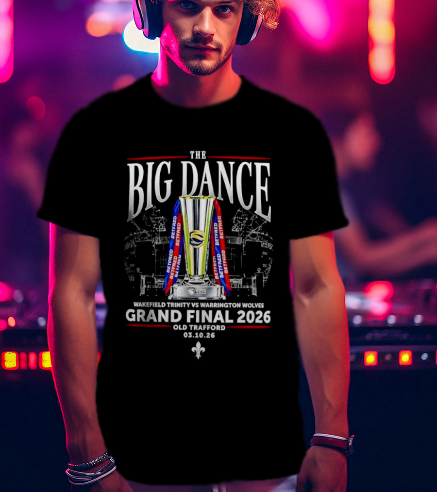 The Big Dance Grand Final 2026 Wakefield Trinity Vs Warrington Wolves Old Trafford 08.10.26 T-Shirt