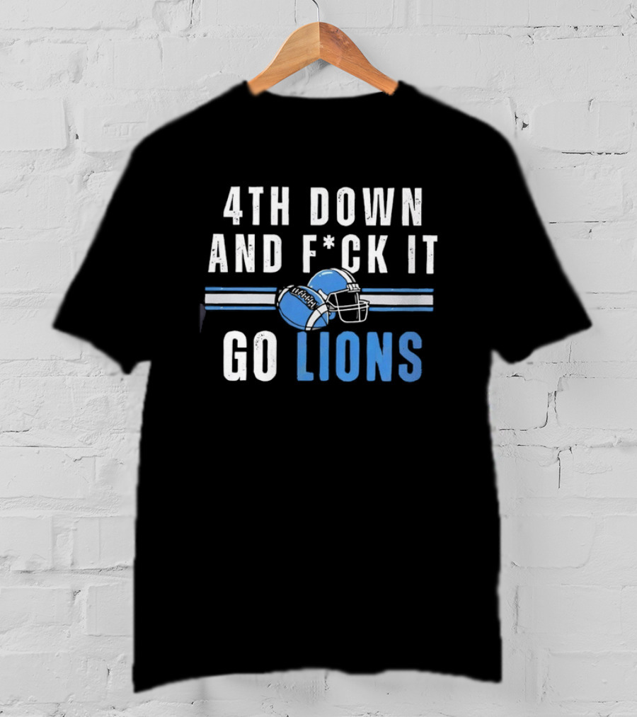 Detroit Lions 4th Down And Fck It Go Lions Football Helmet T-Shirt