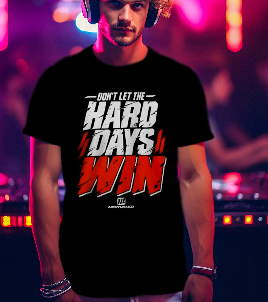 Don't Let The Hard Days Win Motivational TT Training T-Shirt