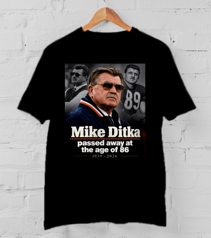 Mike Ditka Passed Away At The Age Of 86 1939 2026 Memorial T-Shirt
