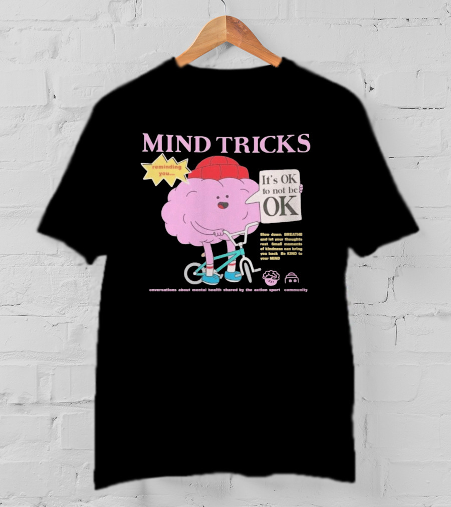 Mind Tricks Reminding You It's OK To Not Be OK Mental Health Conversations By The Action Sports Community T-Shirt