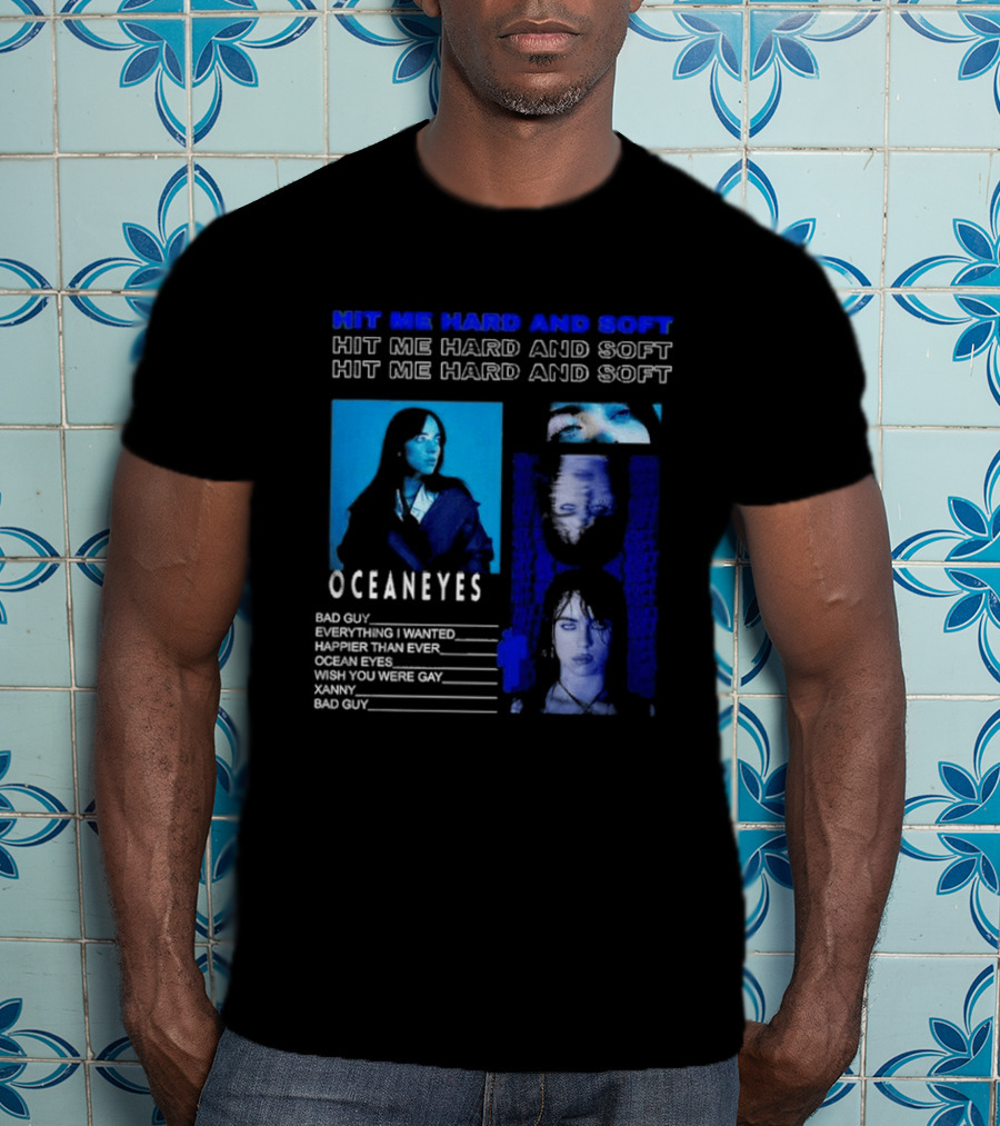 Hit Me Hard And Soft Ocean Eyes Bad Guy Happier Than Ever Billie Eilish Tour T-Shirt