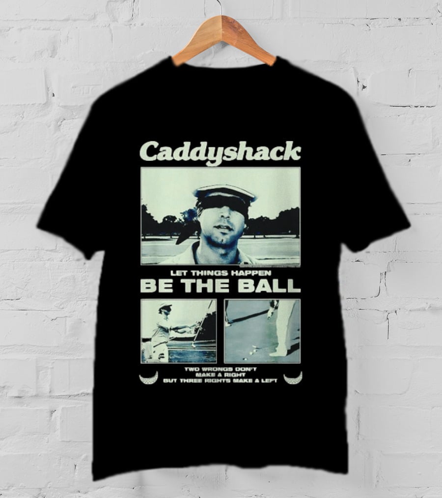 Caddyshack Let Things Happen Be The Ball Ty Webb Chevy Chase T-Shirt