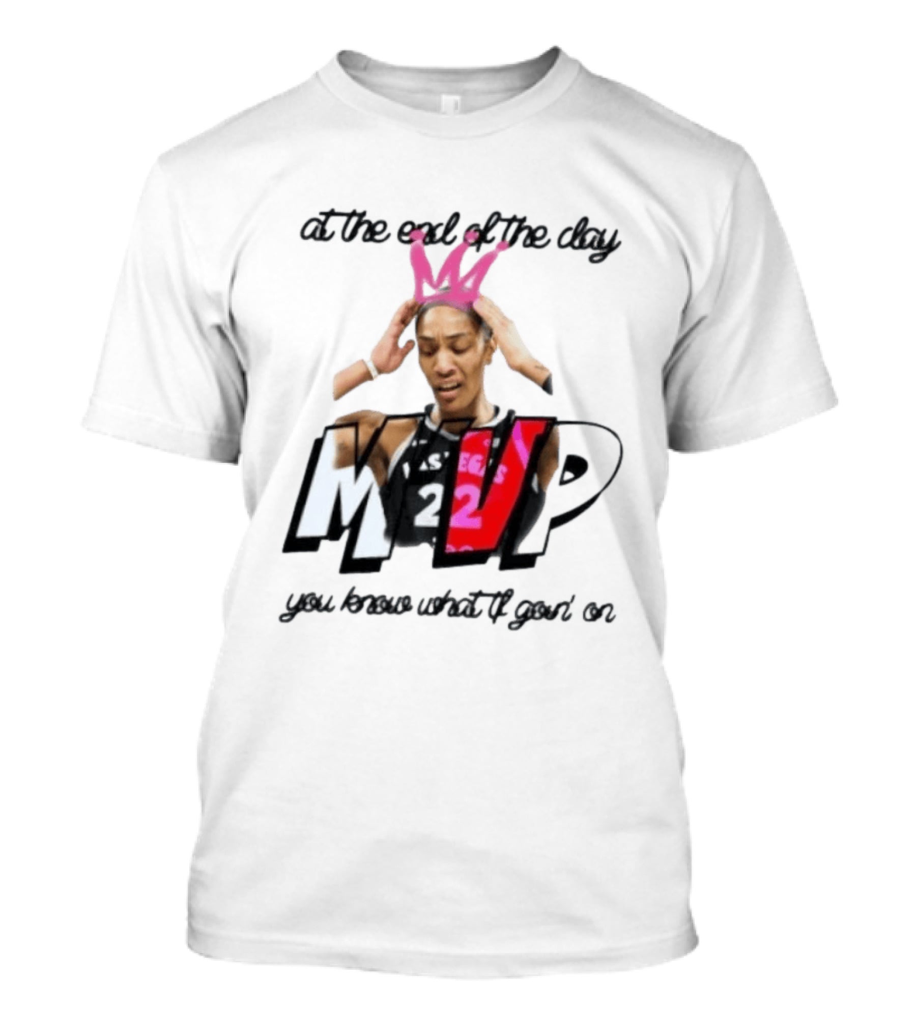 At The End Of The Day A'ja Wilson Las Vegas Aces MVP You Know What Tf Goin On T-Shirt