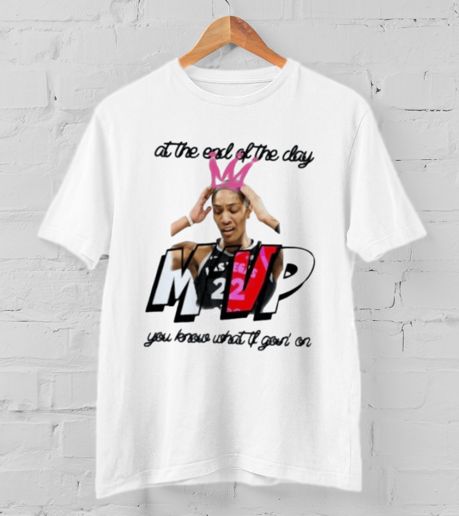 At The End Of The Day A'ja Wilson Las Vegas Aces MVP You Know What Tf Goin On T-Shirt