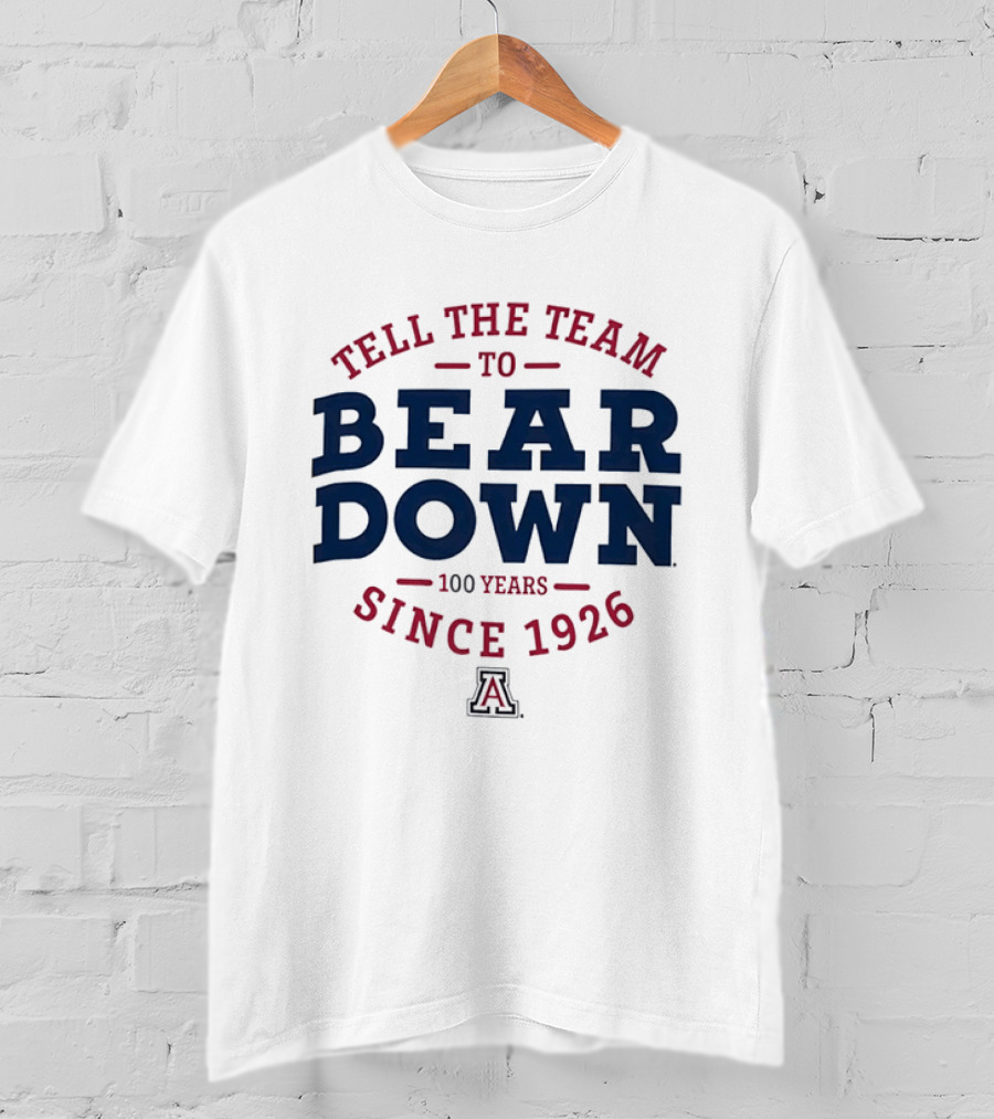 Tell The Team To Bear Down Arizona Wildcats 100 Years Since 1926 T-Shirt