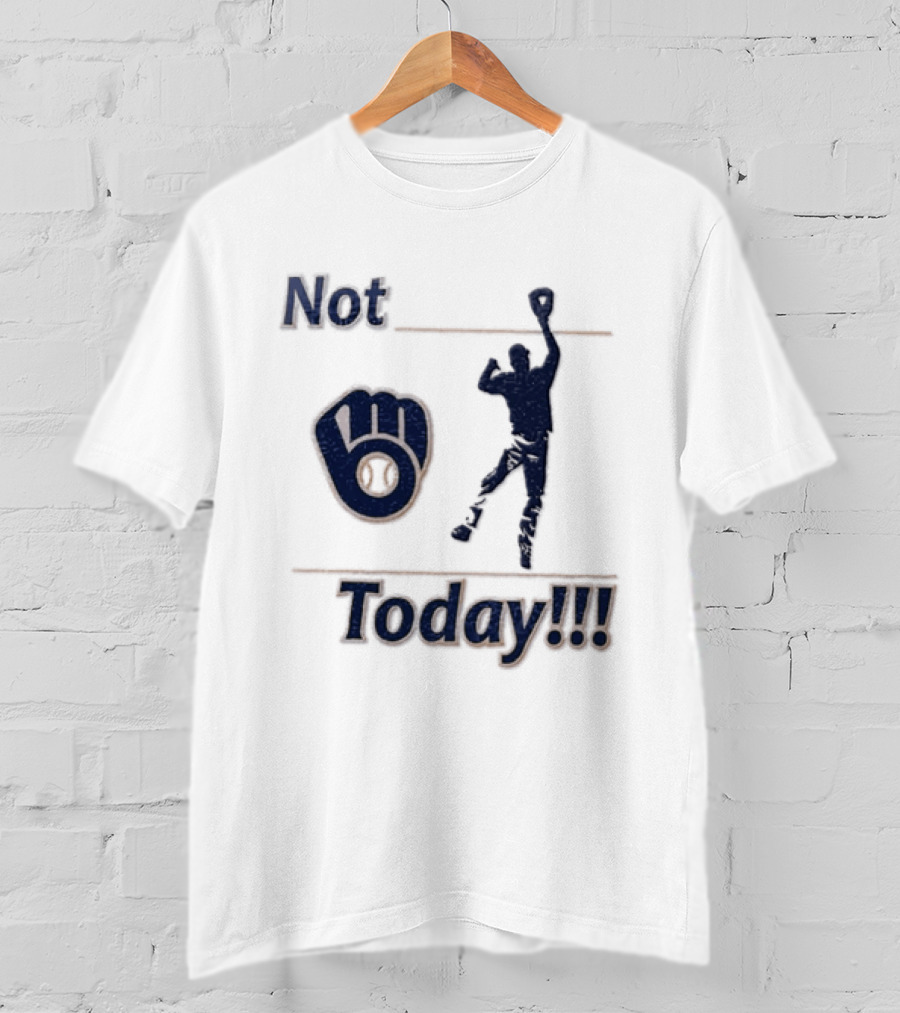 Milwaukee Brewers MLB Not Today Baseball Player Catching Ball T-Shirt