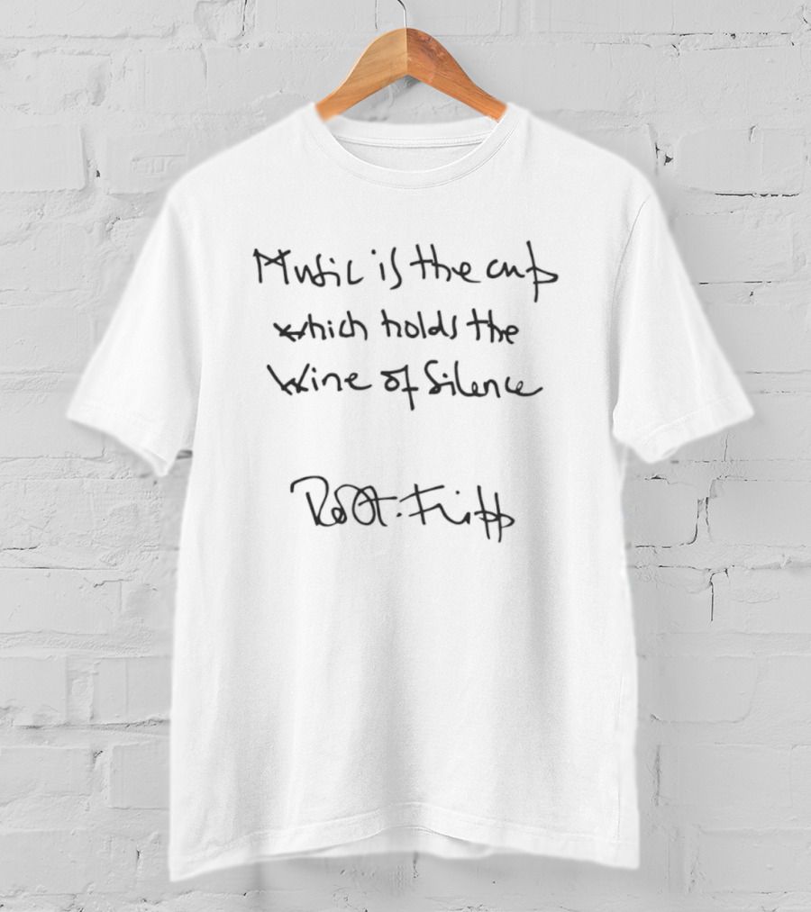 Music Is The Cup Which Holds The Wine Of Silence Robert Fripp T-Shirt