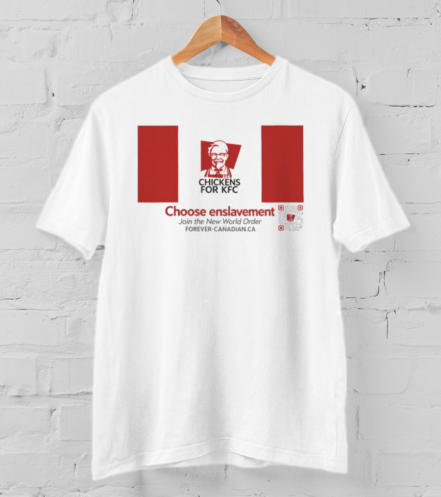 Chickens For KFC Choose Enslavement Join The New World Order Forever Canadian.ca T-Shirt