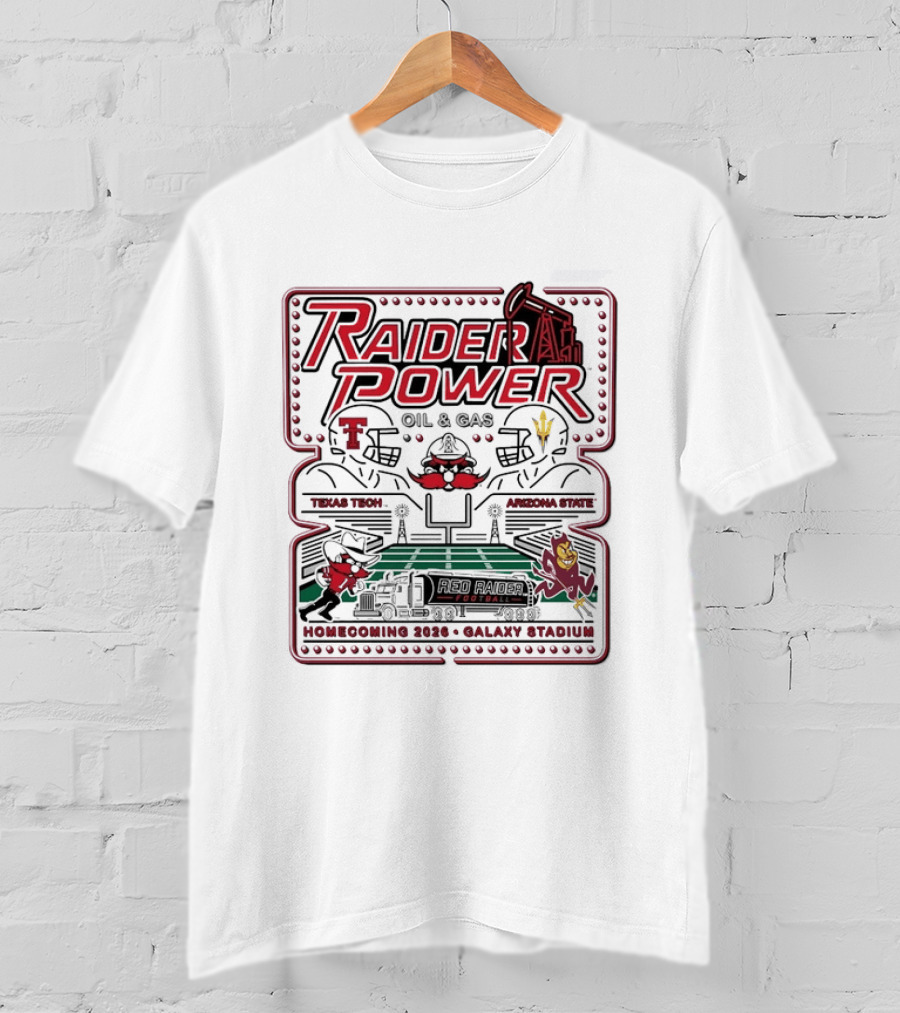 Raider Power Oil And Gas Texas Tech Red Raiders Vs Arizona State Sun Devils Homecoming 2026 Gallaxy Stadium T-Shirt