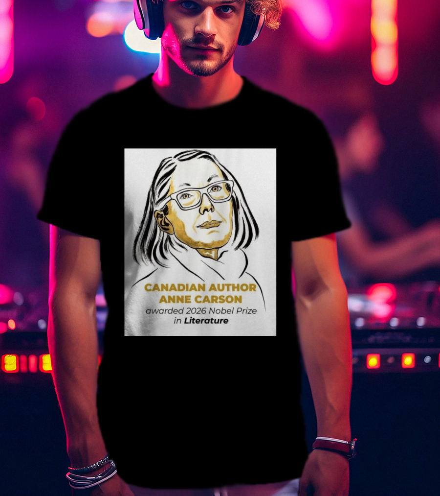 Canadian Author Anne Carson Awarded 2026 Nobel Prize In Literature T-Shirt