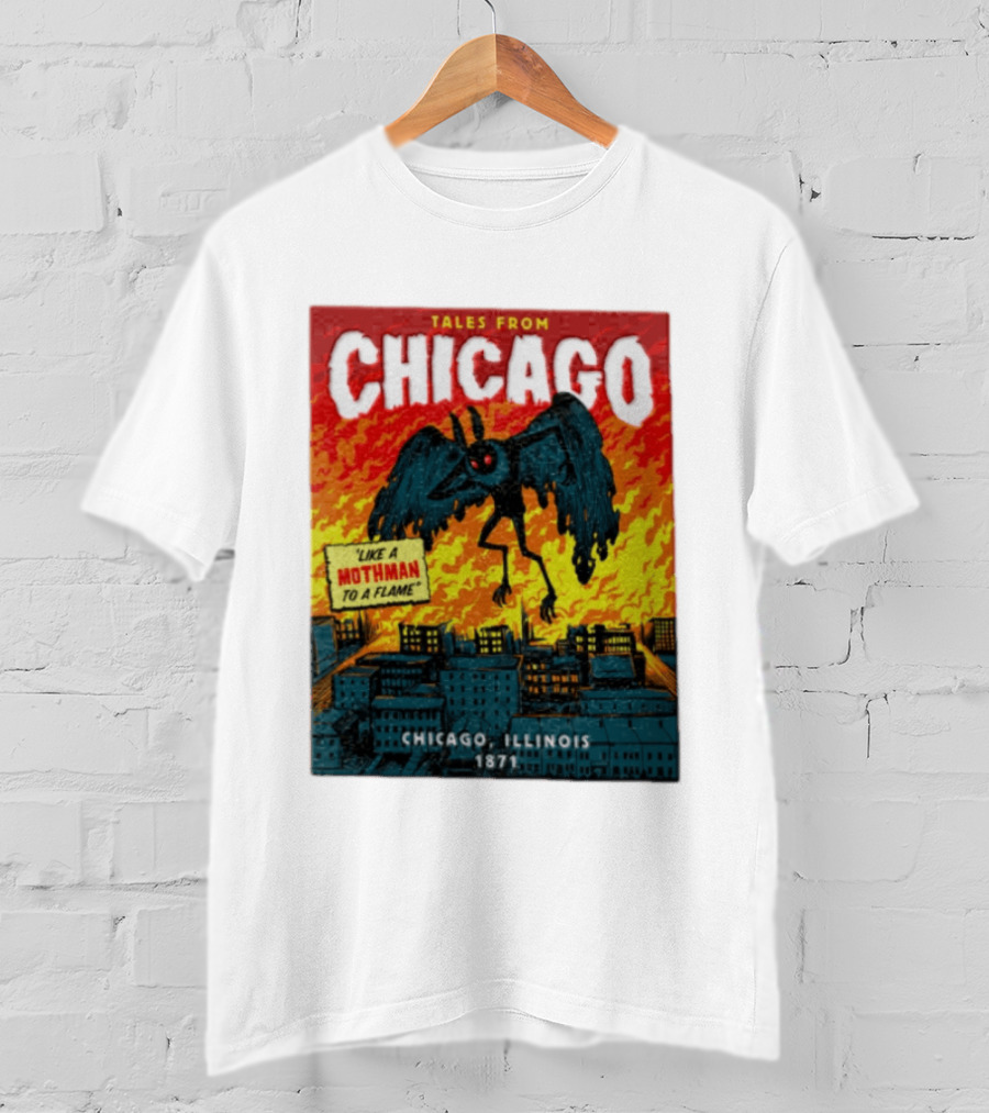 Tales From Chicago Like A Mothman To A Flame Chicago Illinois 1871 T-Shirt