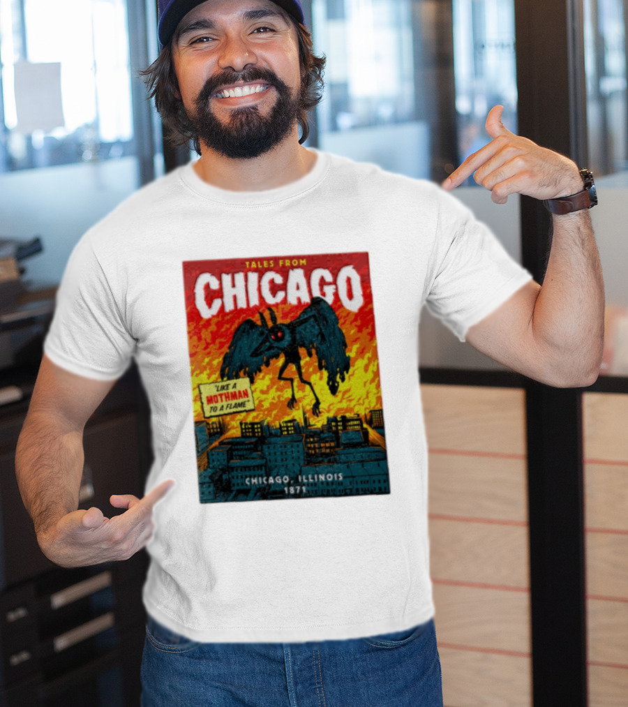 Tales From Chicago Like A Mothman To A Flame Chicago Illinois 1871 T-Shirt